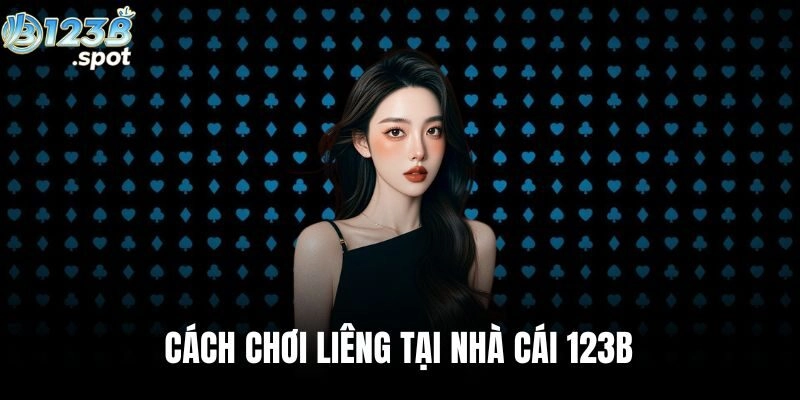 Cách chơi Liêng cùng 123B