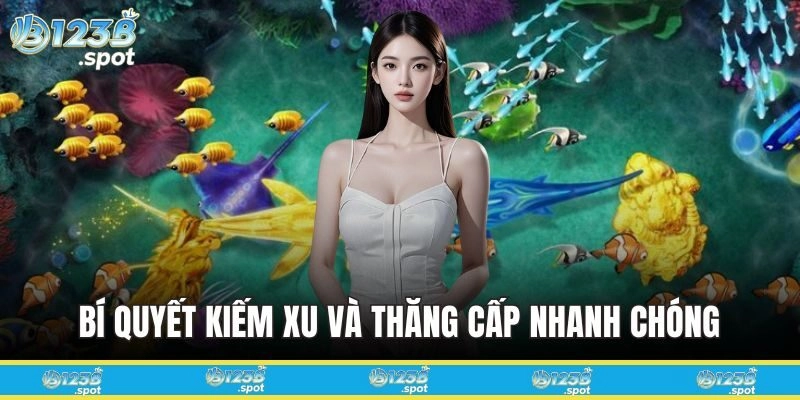 Bí quyết kiếm xu và thăng cấp nhanh chóng trong Bắn Cá Thần Rồng